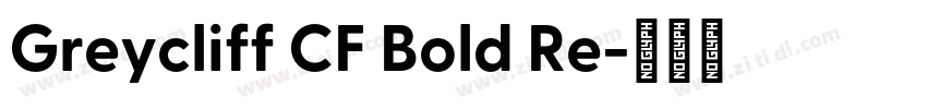 Greycliff CF Bold Re字体转换 Greycliff CF Bold Re字体转换